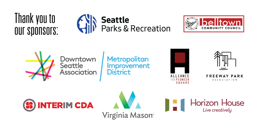 Thank you to our sponsors: Seattle Parks & Recreation; Downtown Seattle Association; Alliance for Pioneer Square; Freeway Park Association; Belltown Community COuncil; Viginia Mason; Horizon House; and the Metropolitan Development District
