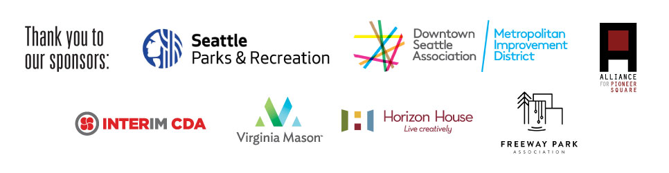 Thank you to our sponsors: Seattle Parks & Recreation; Downtown Seattle Association; Alliance for Pioneer Square; Freeway Park Association; Belltown Community Council; Viginia Mason; Horizon House; and the Metropolitan Development District